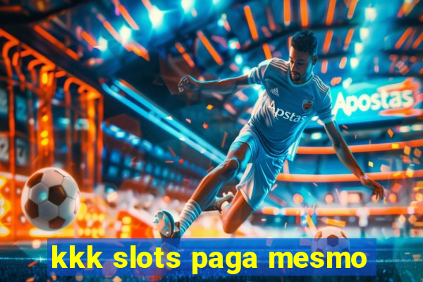 kkk slots paga mesmo